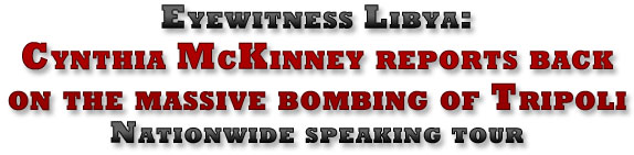 Eyewitness Libya: Cynthia McKinney reports back on the massive bombing of Tripoli - Nationwide speaking tour