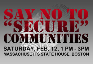 Say NO to Secure Communities, Saturday, Feb. 12, Boston